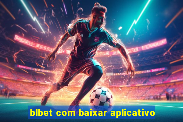 blbet com baixar aplicativo